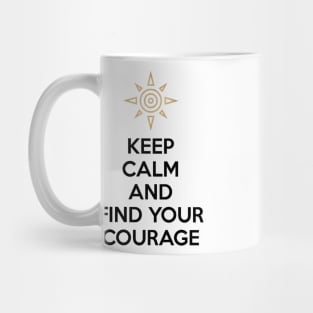 KEEP CALM AND FIND YOUR COURAGE Mug